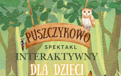 Zdjęcie do Spektakl interaktywny dla dzieci &bdquo;Puszczykowo&rdquo; już w najbliższy czwartek